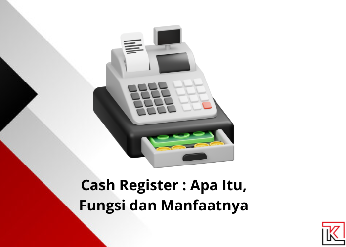 Cash Register : Apa Itu, Fungsi dan Manfaatnya