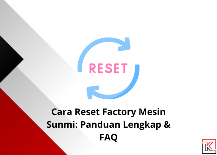 Cara Reset Factory Mesin Sunmi: Panduan Lengkap & FAQ